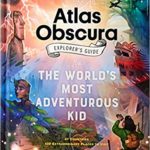 The Atlas Obscura Explorer’s Guide for the World’s Most Adventurous Kid