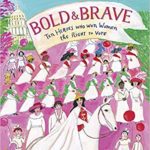 Bold & Brave : Ten Heroes Who Won Women the Right to Vote
