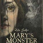 Mary’s Monster: Love, Madness, and How Mary Shelley Created Frankenstein