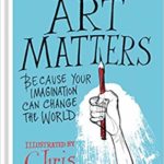 Art Matters: Because Your Imagination Can Change the World