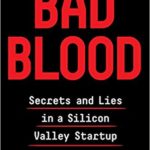 Bad Blood: Secrets and Lies in a Silicon Valley Startup