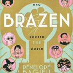 Brazen: Rebel Ladies Who Rocked the World