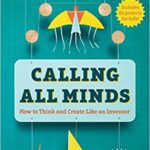 Calling All Minds: How to Think and Create Like an Inventor