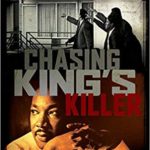 Chasing King’s Killer: The Hunt for Martin Luther King, Jr.’s Assassin