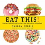 Eat This!: How Fast Food Marketing Gets You to Buy Junk Food (and How to Fight Back)