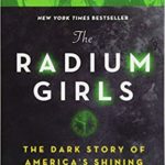 The Radium Girls: The Dark Story of America’s Shining Women