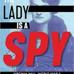 The Lady Is a Spy: Virginia Hall, World War II Hero of the French Resistance