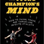 The Young Champion’s Mind: How to Think, Train, and Thrive Like an Elite Athlete